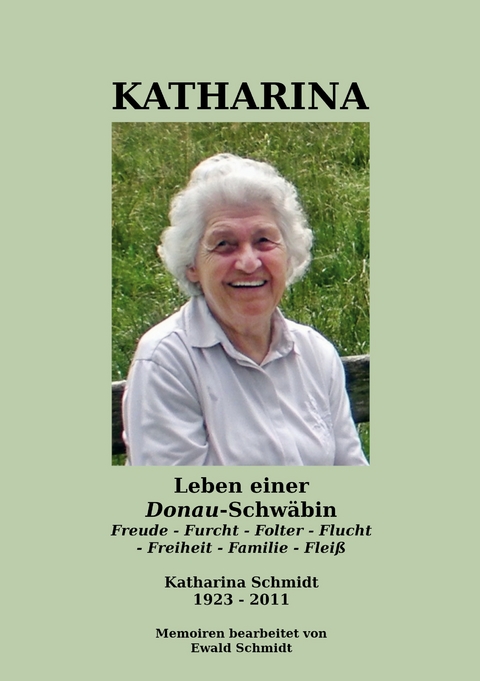Katharina - Leben einer Donau-Schw&auml;bin - 1923-2011 - Ewald Schmidt