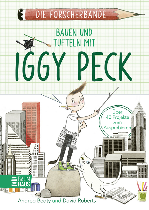 Die Forscherbande: Bauen und T&uuml;fteln mit Iggy Peck - Andrea Beaty