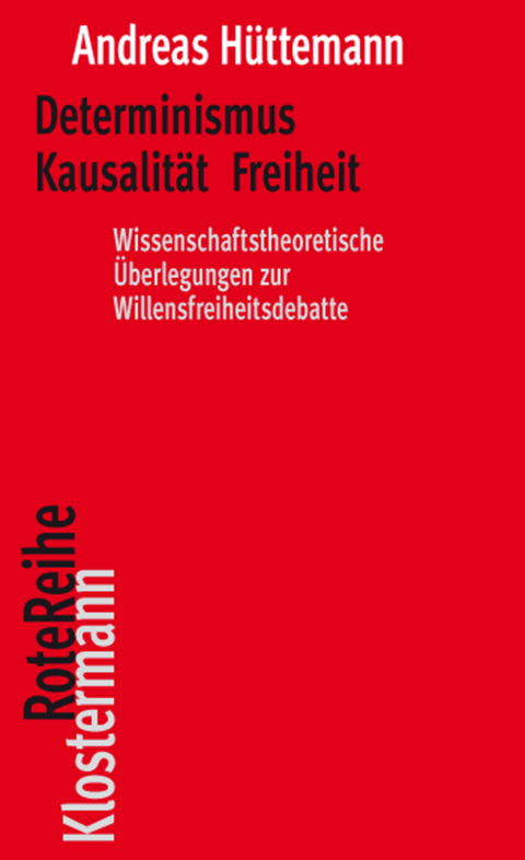 Determinismus Kausalit&auml;t Freiheit - Andreas H&uuml;ttemann