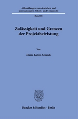 Zul&auml;ssigkeit und Grenzen der Projektbefristung. - Marie-Katrin Schaich