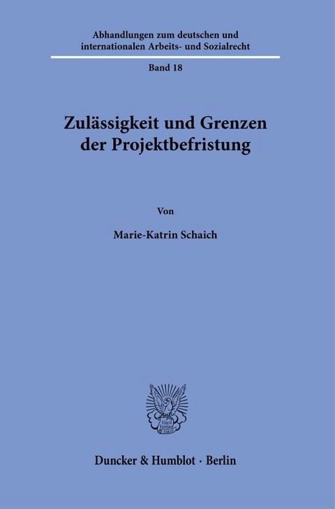 Zul&auml;ssigkeit und Grenzen der Projektbefristung. - Marie-Katrin Schaich