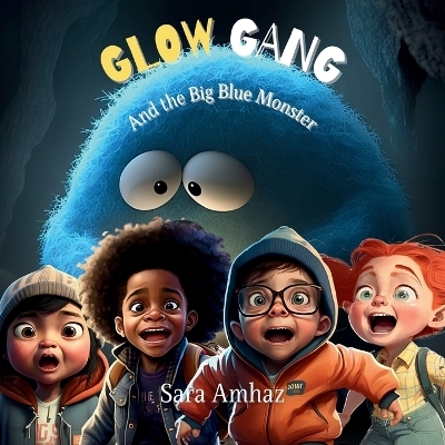 Glow Gang and the Big Blue Monster - Sara Amhaz