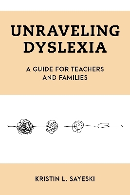Unraveling Dyslexia - Kristin  L. Sayeski