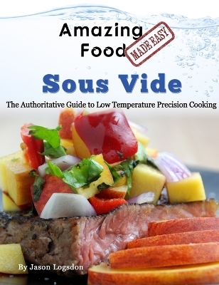 Amazing Food Made Easy - Sous Vide - Jason Logsdon