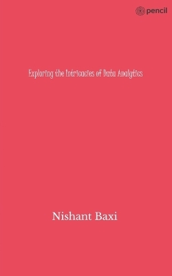 Exploring the Intricacies of Data Analytics - Nishant Baxi