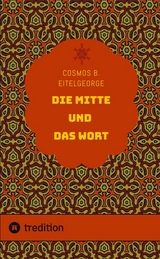 Die Mitte und das Wort - Cosmos B. Eitelgeorge