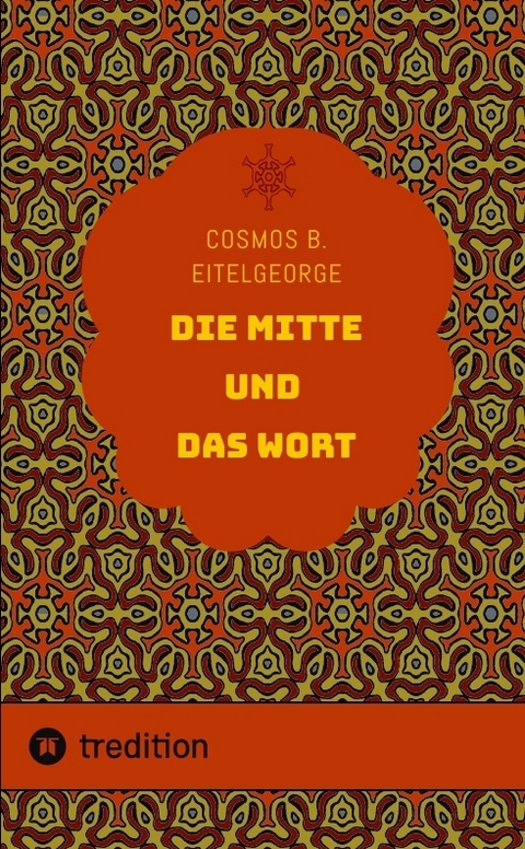Die Mitte und das Wort - Cosmos B. Eitelgeorge
