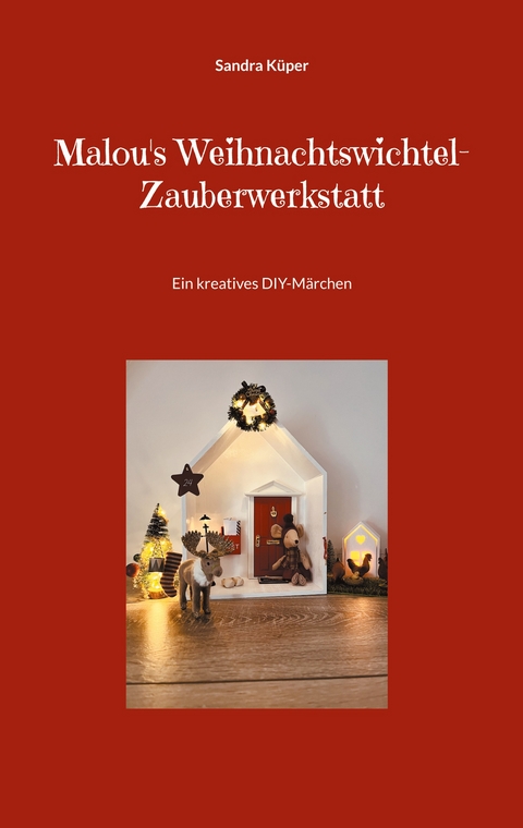 Malou's Weihnachtswichtel-Zauberwerkstatt - Sandra K&uuml;per