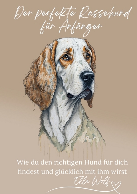 Der perfekte Rassehund für Anfänger - Ella Wolf