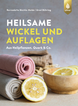 Heilsame Wickel und Auflagen - Bernadette B&auml;chle-Helde, Ursel B&uuml;hring