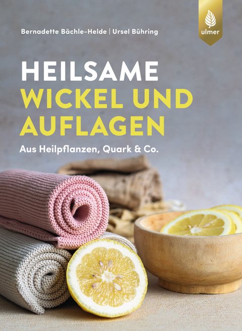 Heilsame Wickel und Auflagen - Bernadette B&auml;chle-Helde, Ursel B&uuml;hring
