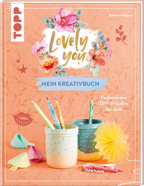 Lovely You – mein Kreativbuch - Beatrice Wagner
