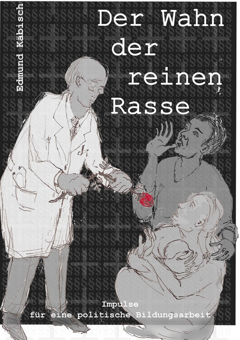 Der Wahn der reinen Rasse - Impulse f&uuml;r eine politische Bildungsarbeit - Edmund K&auml;bisch