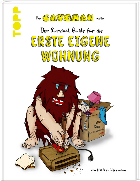 The Caveman Inside. Der Survival-Guide f&uuml;r die erste eigene Wohnung. - Madlen Herrmann