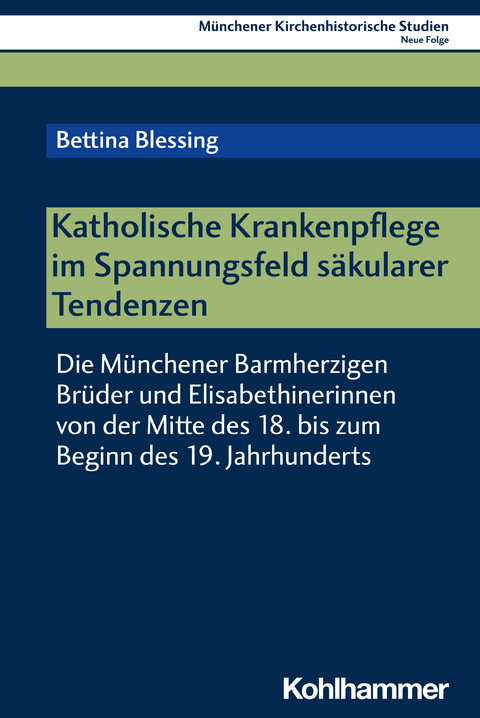 Katholische Krankenpflege im Spannungsfeld s&auml;kularer Tendenzen - Bettina Blessing