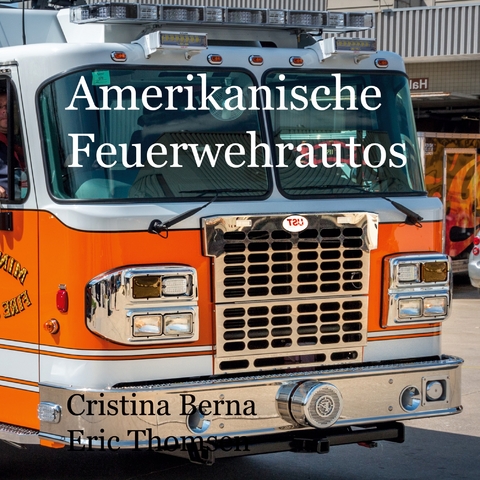 Amerikanische Feuerwehrautos - Cristina Berna, Eric Thomsen