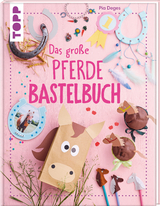 Das gro&szlig;e Pferdebastelbuch - Pia Deges