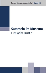Sammeln im Museum - G&uuml;nter Dippold, Thomas Overdick, Markus Rodenberg, Ruth Kilian, Karin Falkenberg, Gesine Zenker, Martina Edelmann, Cornelia Weber, Timo N&uuml;&szlig;lein
