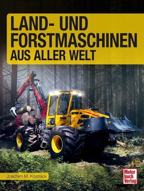 Land- und Forstmaschinen aus aller Welt - Joachim M. Köstnick