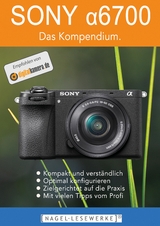 SONY &alpha;6700 - Das Kompendium. - Michael Nagel