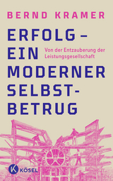 Erfolg &ndash; ein moderner Selbstbetrug - Bernd Kramer