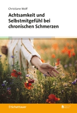 Achtsamkeit und Selbstmitgef&uuml;hl bei chronischen Schmerzen - Christiane Wolf