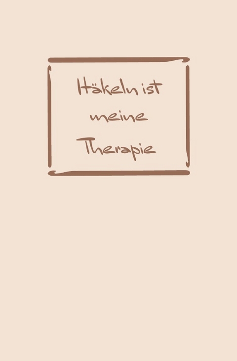 H&auml;keln: Therapie? H&auml;keln ist meine Therapie | Notizbuch, Ideenbuch f&uuml;r neue Muster - Sandra A.