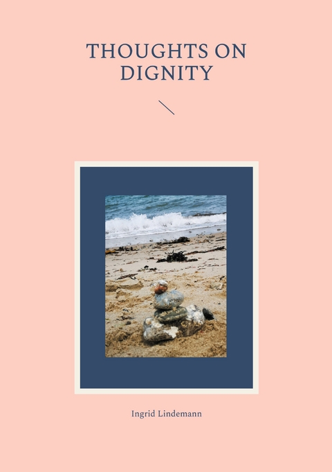 Thoughts on Dignity - Ingrid Lindemann