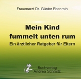 Mein Kind fummelt unten rum. Was nun? - G&uuml;nter Ebenroth