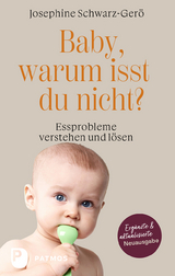 Baby, warum isst du nicht? - Josephine Schwarz-Ger&ouml;