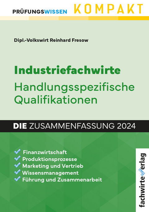 Industriefachwirte: Die Zusammenfassung - Reinhard Fresow