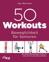 50 Workouts &ndash; Beweglichkeit f&uuml;r Senioren - Kay Bartrow