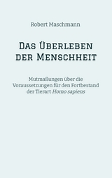 Das &Uuml;berleben der Menschheit - Robert Maschmann
