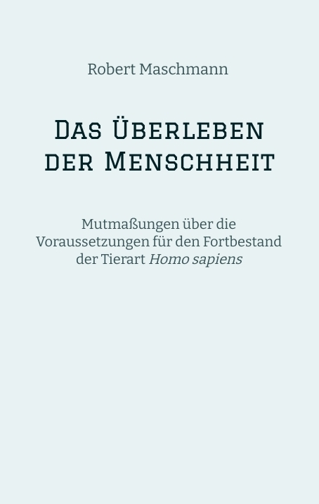 Das &Uuml;berleben der Menschheit - Robert Maschmann
