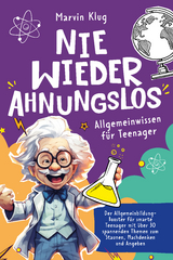 Nie wieder Ahnungslos - Allgemeinwissen f&uuml;r Teenager - Marvin Klug