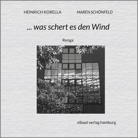 ... was schert es den Wind - Heinrich Korella, Maren Sch&ouml;nfeld