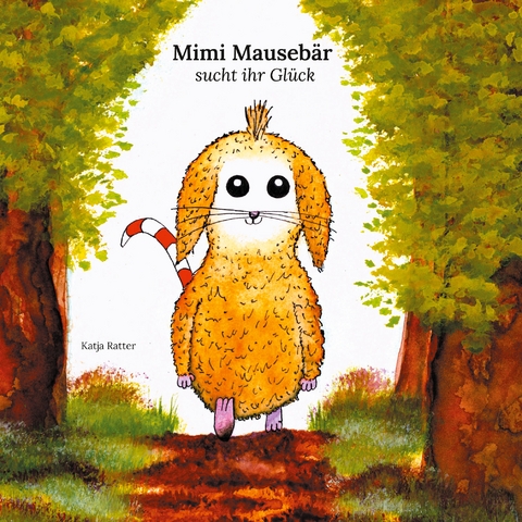 Mimi Mauseb&auml;r sucht ihr Gl&uuml;ck - Katja Ratter