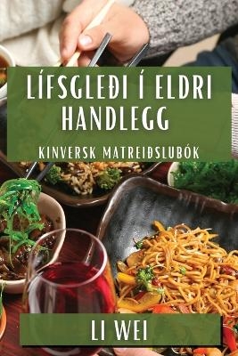 L&iacute;fsgle&eth;i &iacute; Eldri Handlegg - Li Wei