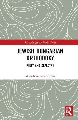 Jewish Hungarian Orthodoxy - Menachem Keren-Kratz
