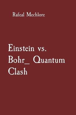 Einstein vs. Bohr: Quantum Clash