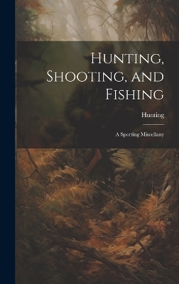 Hunting, Shooting, and Fishing -  Hunting