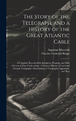 The Story of the Telegraph, and a History of the Great Atlantic Cable