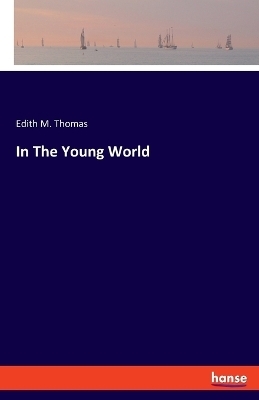 In The Young World - Edith M. Thomas