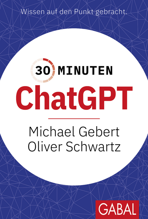 30 Minuten ChatGPT - Michael Gebert, Oliver Schwartz