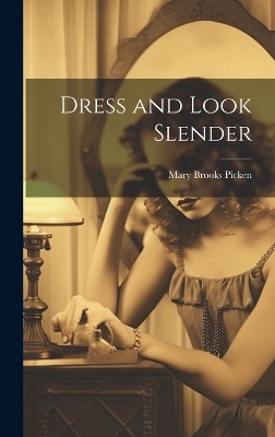 Dress and Look Slender - Mary Brooks 1886-1981 Picken