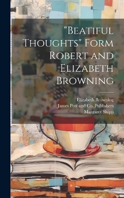 "Beatiful Thoughts" Form Robert and Elizabeth Browning - Elizabeth Browning, Margaret Shipp