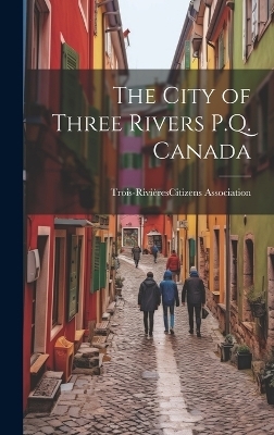 The City of Three Rivers P.Q. Canada - 