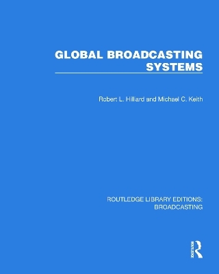 Global Broadcasting Systems - Robert L. Hilliard, Michael C. Keith