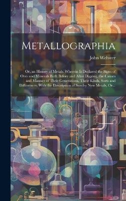 Metallographia - John 1611-1682 Webster