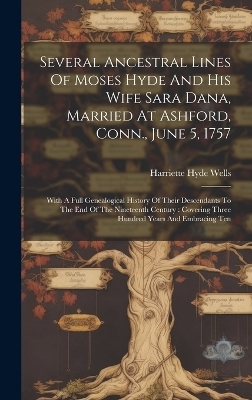 Several Ancestral Lines Of Moses Hyde And His Wife Sara Dana, Married At Ashford, Conn., June 5, 1757